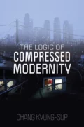 The Logic of Compressed Modernity - Chang Kyung-Sup