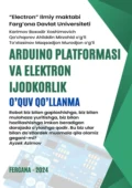 Arduino platformasi va elektron ijodkorlik. O’quv qo’llanma - Boxodir Xoshimovich Karimov