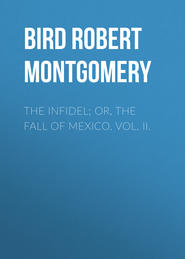 The Infidel; or, the Fall of Mexico. Vol. II.