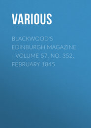 Blackwood\'s Edinburgh Magazine - Volume 57, No. 352, February 1845