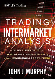 Trading with Intermarket Analysis. A Visual Approach to Beating the Financial Markets Using Exchange-Traded Funds