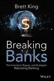 Breaking Banks. The Innovators, Rogues, and Strategists Rebooting Banking