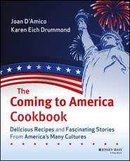 The Coming to America Cookbook. Delicious Recipes and Fascinating Stories from America\'s Many Cultures