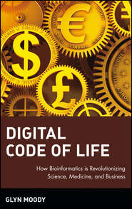 Digital Code of Life. How Bioinformatics is Revolutionizing Science, Medicine, and Business
