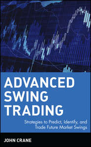 Advanced Swing Trading. Strategies to Predict, Identify, and Trade Future Market Swings