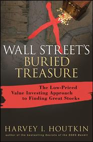 Wall Street\'s Buried Treasure. The Low-Priced Value Investing Approach to Finding Great Stocks