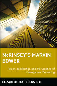 McKinsey\'s Marvin Bower. Vision, Leadership, and the Creation of Management Consulting