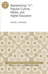 Representing \"U\": Popular Culture, Media, and Higher Education. ASHE Higher Education Report, 40:4