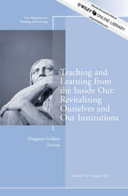 Teaching and Learning from the Inside Out: Revitalizing Ourselves and Our Institutions. New Directions for Teaching and Learning, Number 130