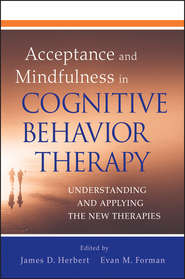 Acceptance and Mindfulness in Cognitive Behavior Therapy. Understanding and Applying the New Therapies