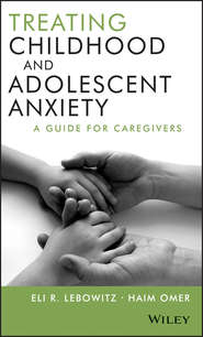 Treating Childhood and Adolescent Anxiety. A Guide for Caregivers