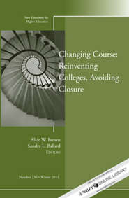 Changing Course: Reinventing Colleges, Avoiding Closure. New Directions for Higher Education, Number 156