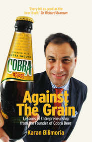 Against the Grain. Lessons in Entrepreneurship from the Founder of Cobra Beer