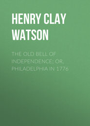 The Old Bell of Independence; Or, Philadelphia in 1776