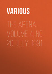 The Arena. Volume 4, No. 20, July, 1891