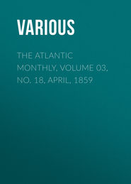The Atlantic Monthly, Volume 03, No. 18, April, 1859