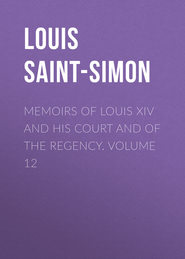 Memoirs of Louis XIV and His Court and of the Regency. Volume 12