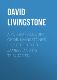 A Popular Account of Dr. Livingstone\'s Expedition to the Zambesi and Its Tributaries