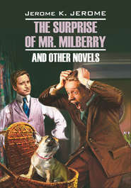 The Surprise of Mr. Milberry and other novels \/ Сюрприз мистера Милберри и другие новеллы. Книга для чтения на английском языке