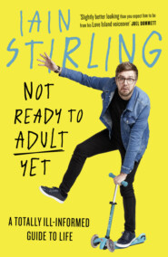 Not Ready to Adult Yet: A Totally Ill-informed Guide to Life