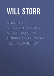 Science of Storytelling: Why Stories Make Us Human, and How to Tell Them Better