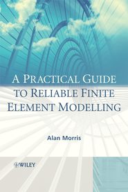 A Practical Guide to Reliable Finite Element Modelling