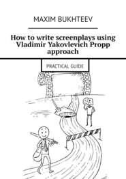 How to write screenplays using Vladimir Yakovlevich Propp approach. PRACTICAL GUIDE