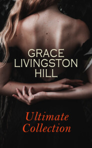 The Collected Works of Grace Livingston Hill