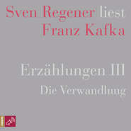 Erzählungen III - Die Verwandlung - Sven Regener liest Franz Kafka (Ungekürzt)