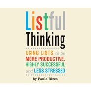 Listful Thinking - Using Lists to Be More Productive, Successful and Less Stressed (Unabridged)