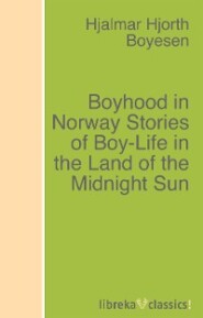Boyhood in Norway Stories of Boy-Life in the Land of the Midnight Sun