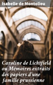 Caroline de Lichtfield ou Mémoires extraits des papiers d\'une famille prussienne