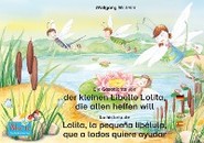 Die Geschichte von der kleinen Libelle Lolita, die allen helfen will. Deutsch-Spanisch. \/ La historia de Lolita, la pequeña libélula, que a todos quiere ayudar. Aleman-Español.