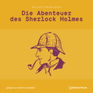 Die Abenteuer des Sherlock Holmes (Ungekürzt)