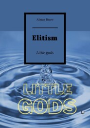 Elitism. Little gods