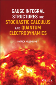 Gauge Integral Structures for Stochastic Calculus and Quantum Electrodynamics