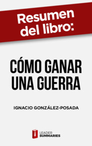 Resumen del libro \"Cómo ganar una guerra\" de Ignacio González-Posada