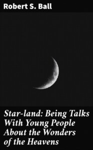 Star-land: Being Talks With Young People About the Wonders of the Heavens