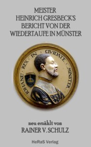 Meister Heinrich Gresbeck\'s Bericht von der Wiedertaufe in Münster