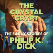 Early Stories of Philip K. Dick, The Crystal Crypt (Unabridged)