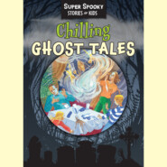 Chilling Ghost Tales - Super Spooky Stories for Kids (Unabridged)