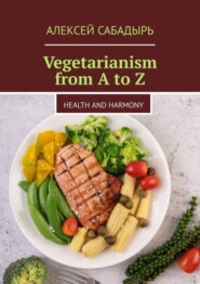 Vegetarianism from A to Z. Health and Harmony