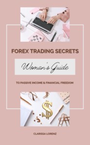 Forex Trading Secrets: Woman\'s Guide to Passive Income and Financial Freedom