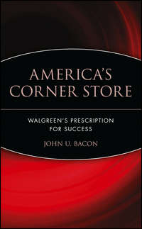 America's Corner Store. Walgreen's Prescription for Success John Bacon U.