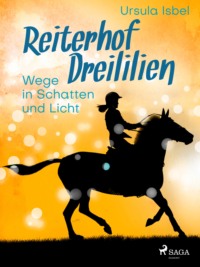 Читать онлайн «Reiterhof Dreililien 10 - Wege in Schatten und Licht»,  Ursula Isbel – Литрес