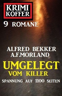 Читать онлайн «Umgelegt vom Killer: Krimi Koffer 9 Romane», A. F. Morland –  Литрес, страница 3
