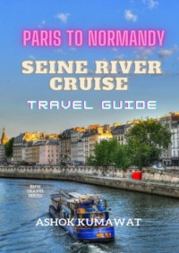 69846205 [Ashok Kumawat] Paris To Normandy. Seine River Cruise. Travel Guide