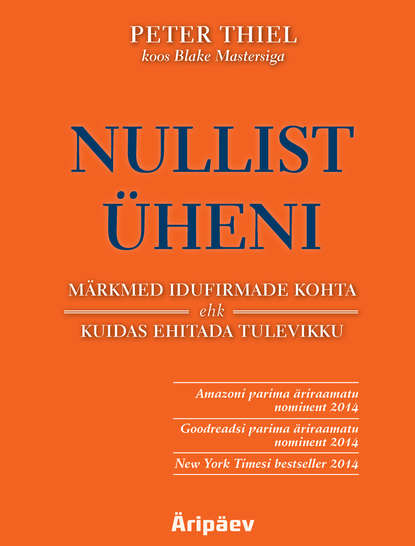 Peter Thiel Koos Blake Mastersiga - Nullist üheni. Märkmed idufirmade kohta ehk kuidas ehitada tulevikku