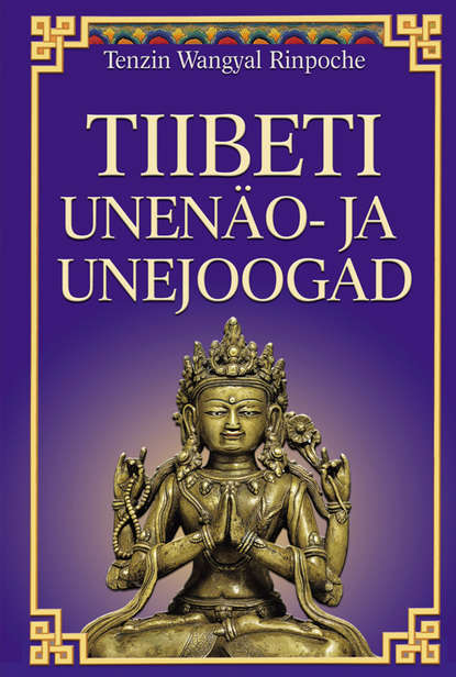 Rinpoche Tenzin Wangyal - Tiibeti unenäo- ja unejoogad