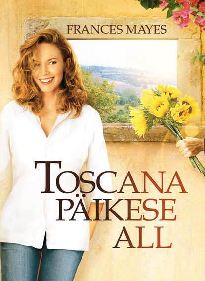 Frances Mayes - Toscana päikese all